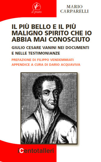 Immagine di Il più bello e il più maligno spirito che io abbia mai conosciuto. Giulio Cesare Vanini nei documenti e nelle testimonianze.